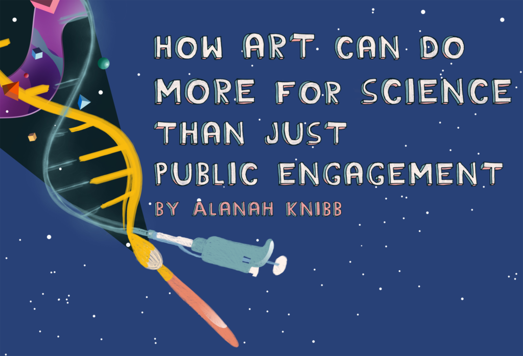 How art can do more for science than just public engagement Lifeology