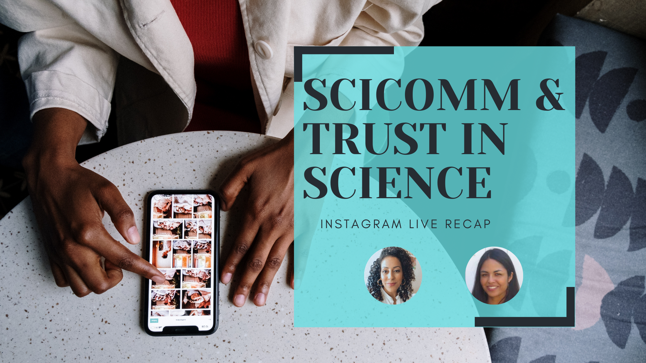 Picture of person scrolling Instagram with words SciComm & Trust in Science-Instagram Live Recap with Pictures of Jessica Malaty Rivera and Luisa Torres.
