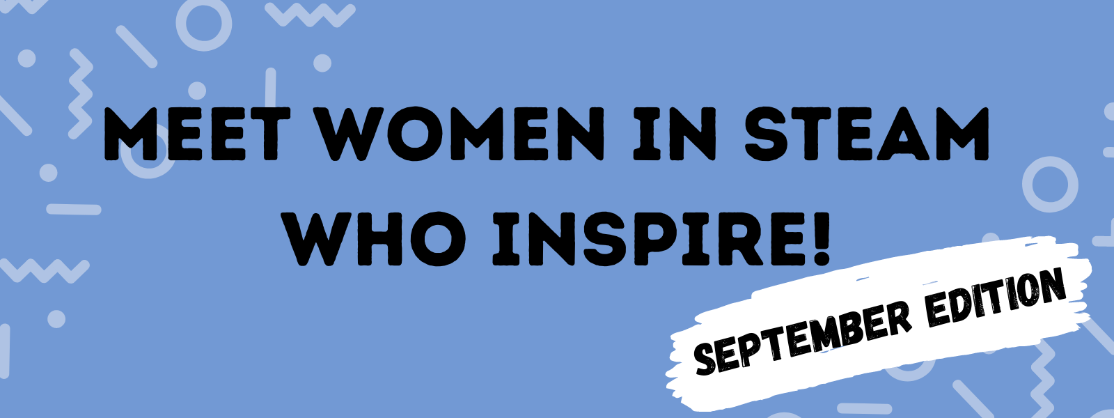 Meet women in steam who inspire - september 2021 edition