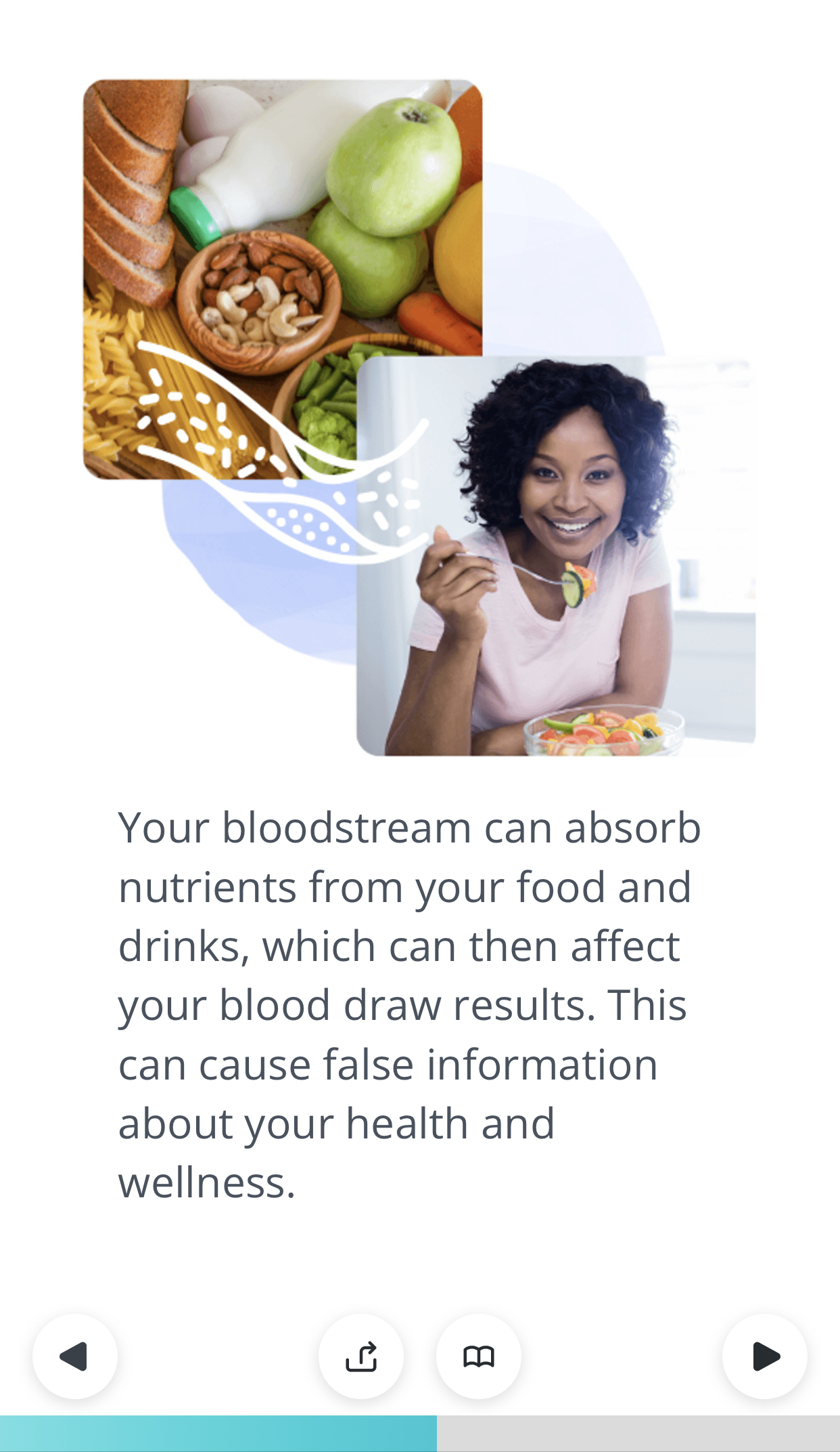 Your bloodstream can absorb nutrients from your food and drinks, which can then affect you blood draw results. This can cause false information about your health and wellness.